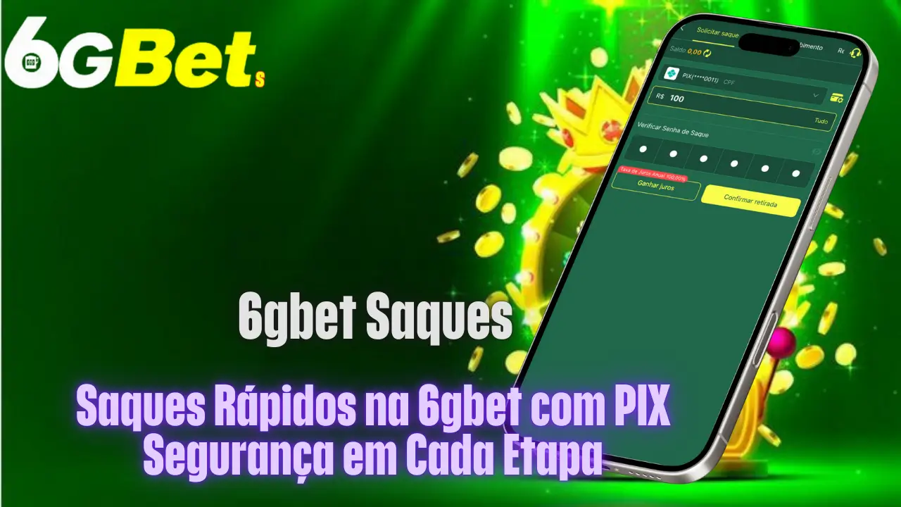 Saques Rápidos na 6gbet com PIX: Segurança em Cada Etapa 1 6gbet Saques